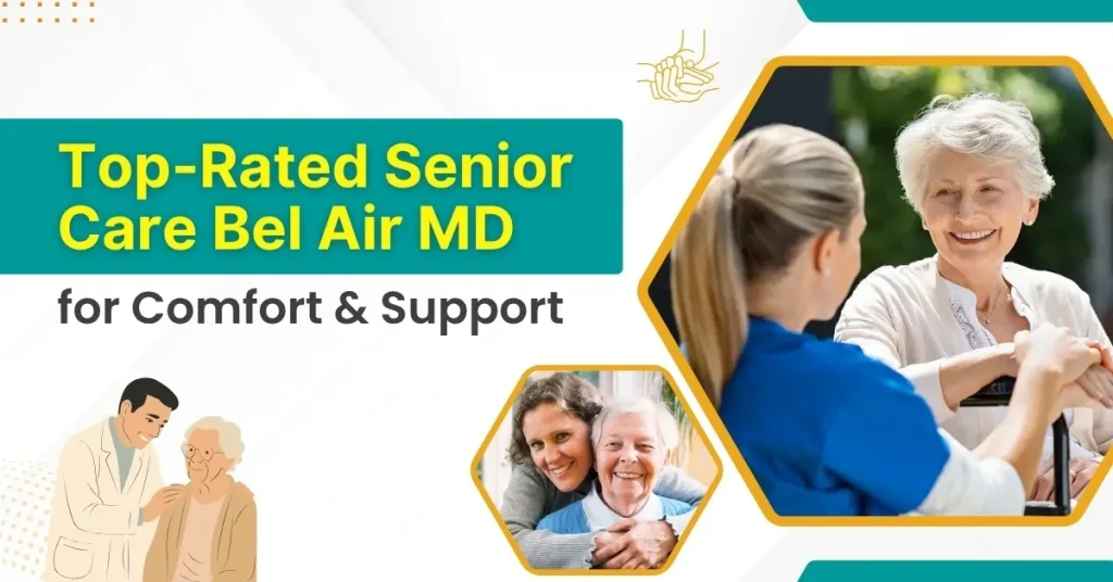 Top-Rated Senior Care Bel Air MD for Comfort & Support