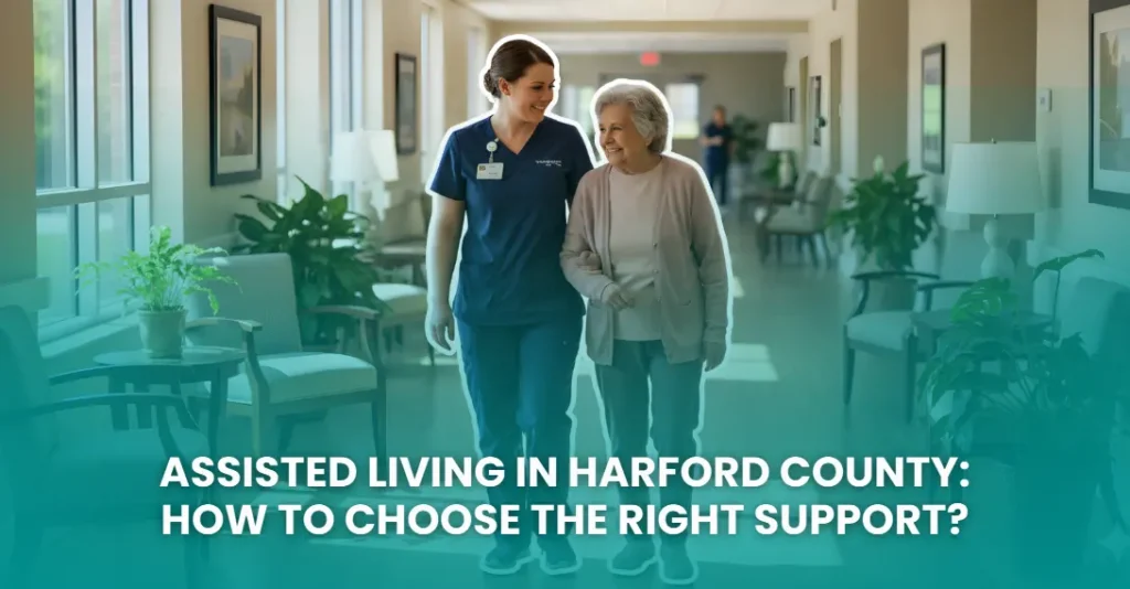 Assisted Living in Harford County: How to Choose the Right Support?