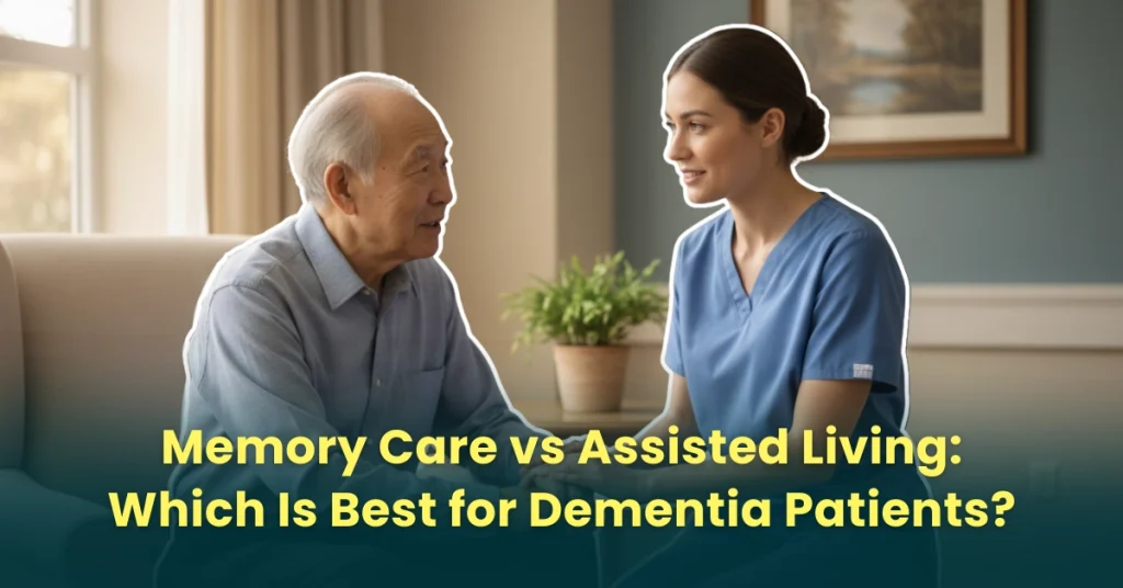 Memory Care vs Assisted Living: Which Is Best for Dementia Patients?