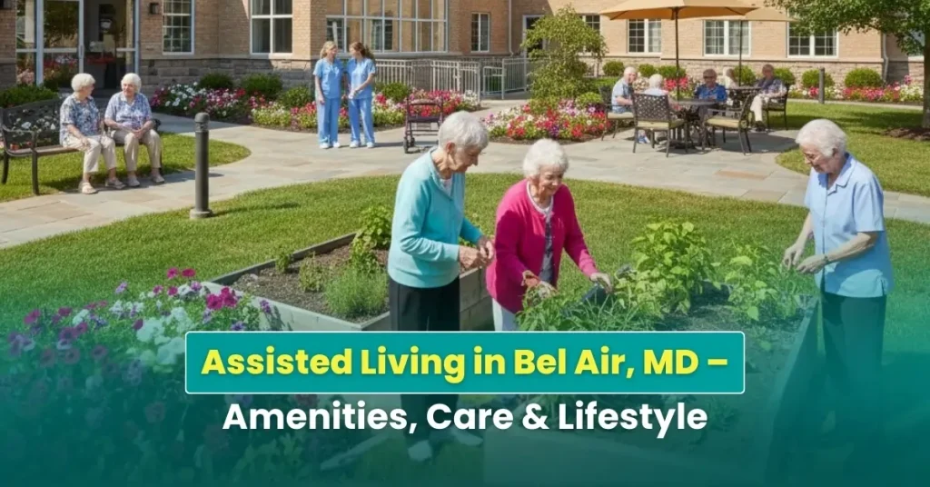 Assisted Living in Bel Air, MD – Amenities, Care & Lifestyle